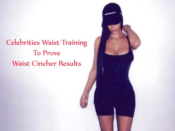 Celebrities Waist Training To Prove Waist Trainer Results