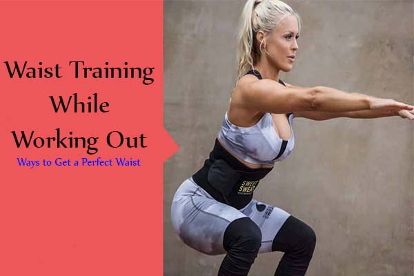 Waist Training While Working Out