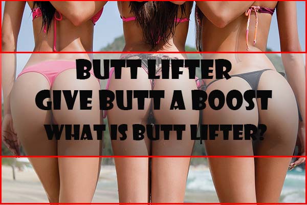 Butt Lifters Give You Bottom a Boost