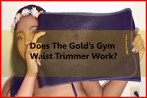 Does the Gold’s Gym Waist Trimmer work