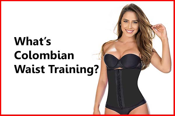 What is Colombian waist training