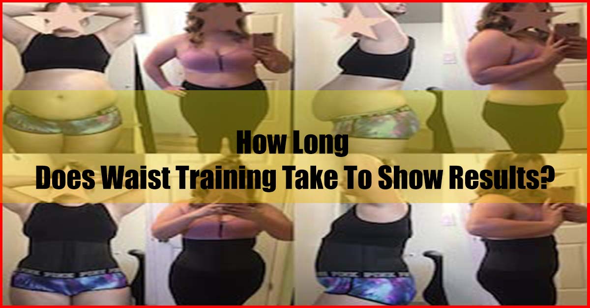 How long does waist training take to show results