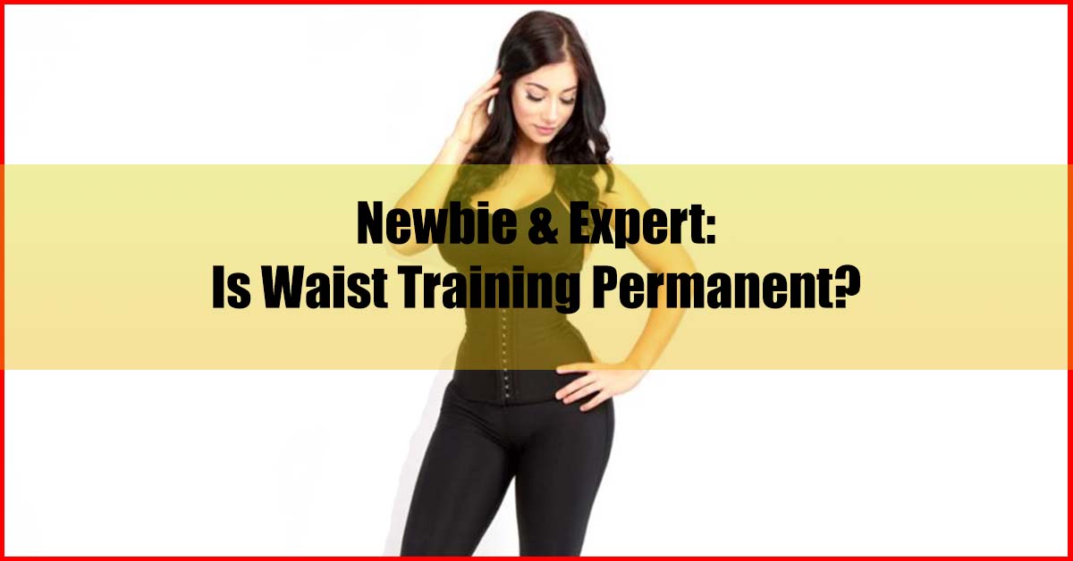 Is waist training permanent result